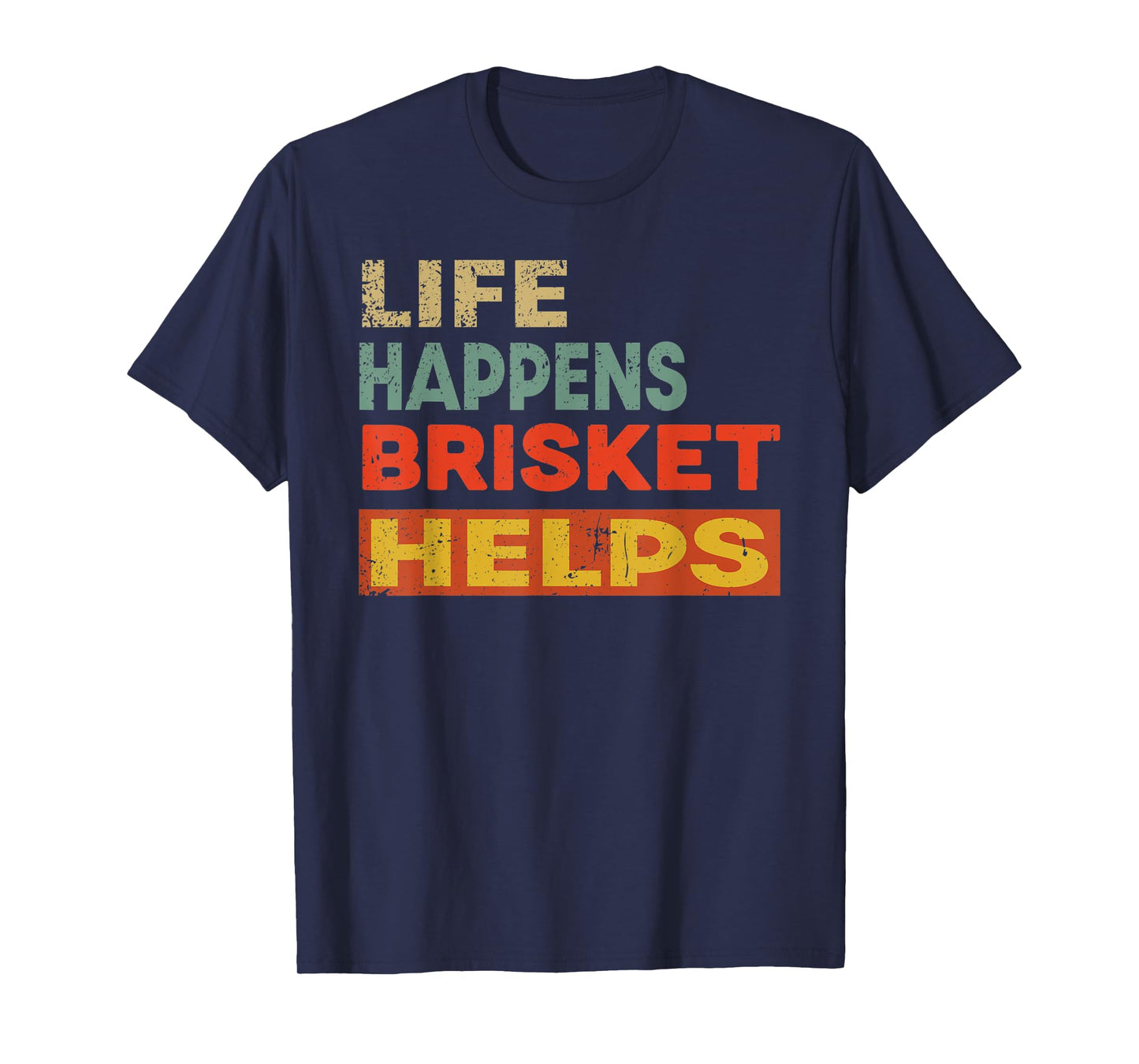 Life Happens Brisket Helps Funny Brisket Lover T-Shirt