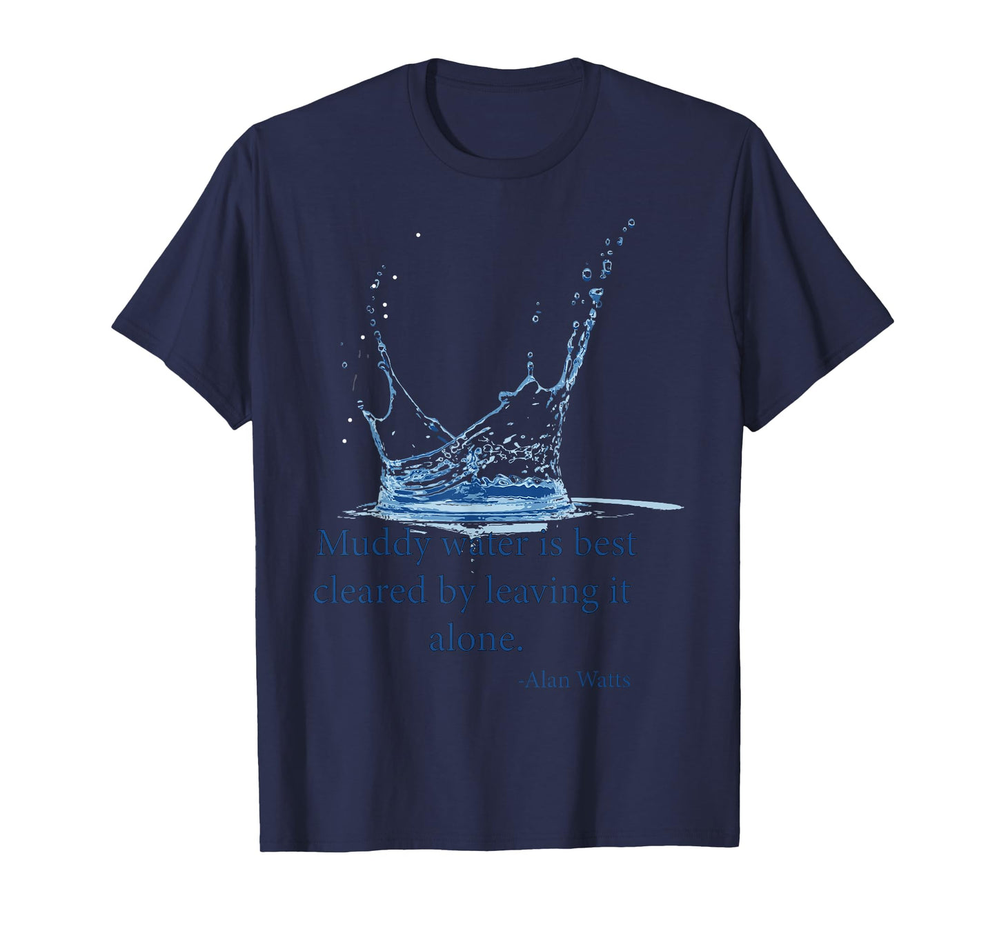 Muddy water is best cleared by leaving it alone. Alan Watts T-Shirt
