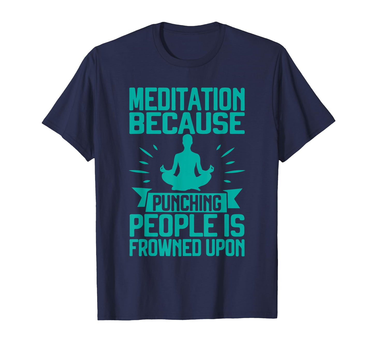 Meditation Because Punching People Frowned Upon Meditation T-Shirt
