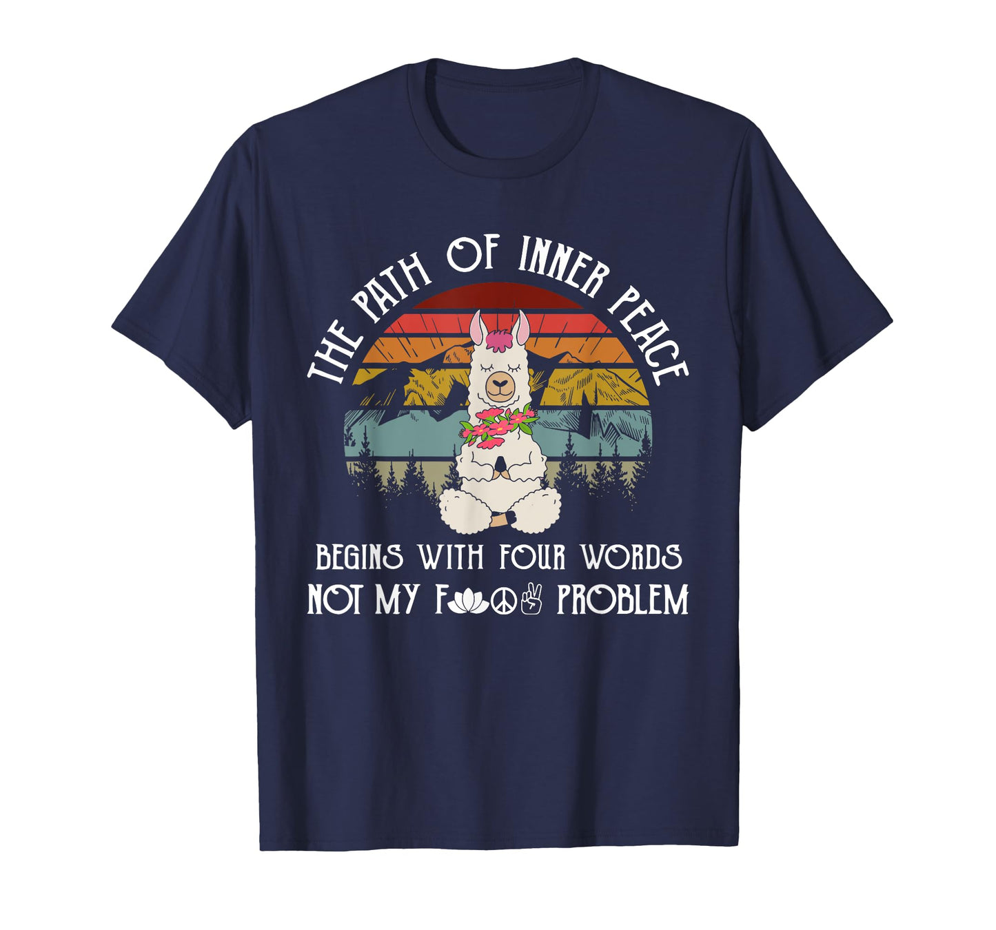The Path To Inner Peace Begins With Four Words Funny T-Shirt