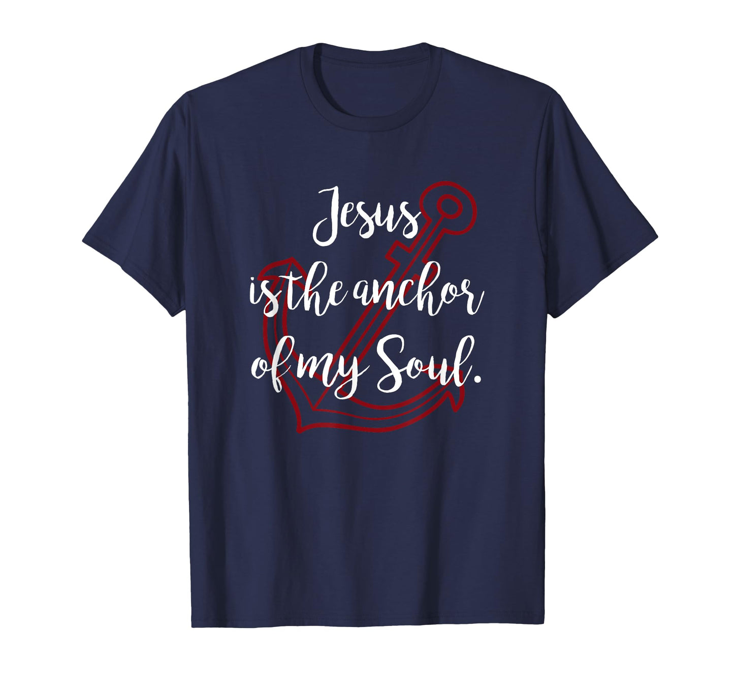 Jesus Is The Anchor Of My Soul Christian T Shirt T-Shirt