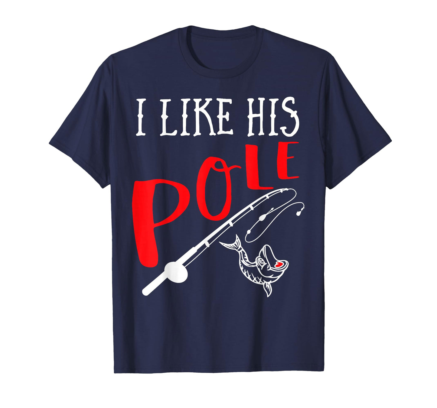 Funny Couple Gift Fishing I Like His Pole I Like Her Bobbers T-Shirt