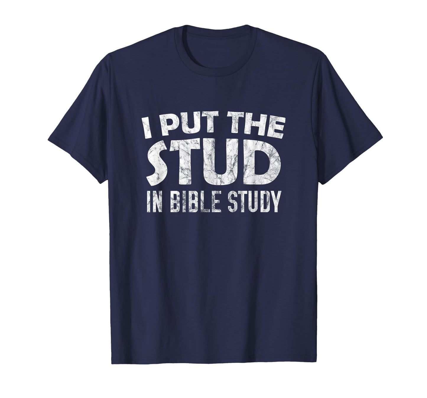 I Put The Stud In Bible Study T-Shirt T-Shirt