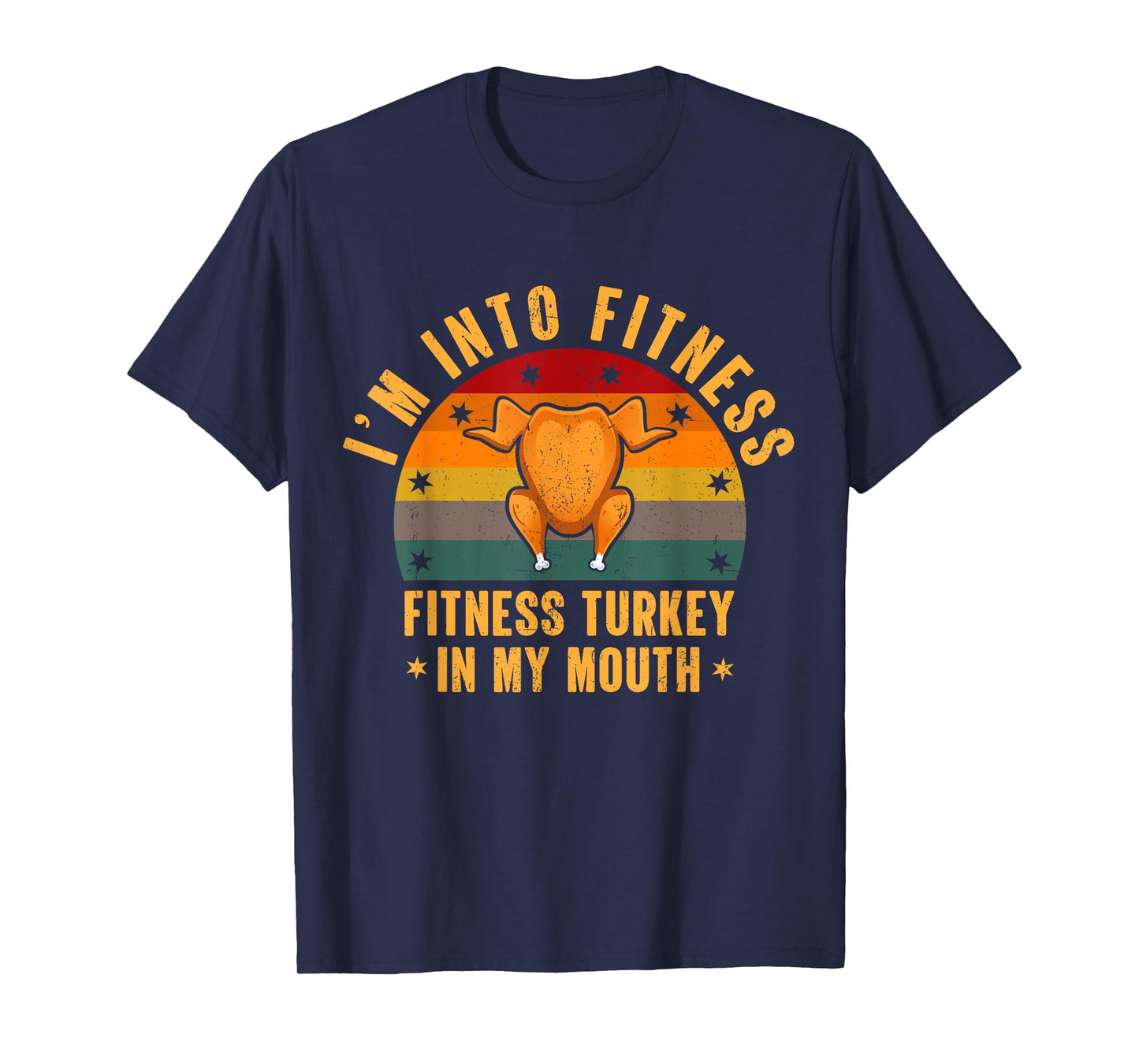 I'm Into Fitness Turkey In My Mouth Funny Thanksgiving Day T-Shirt