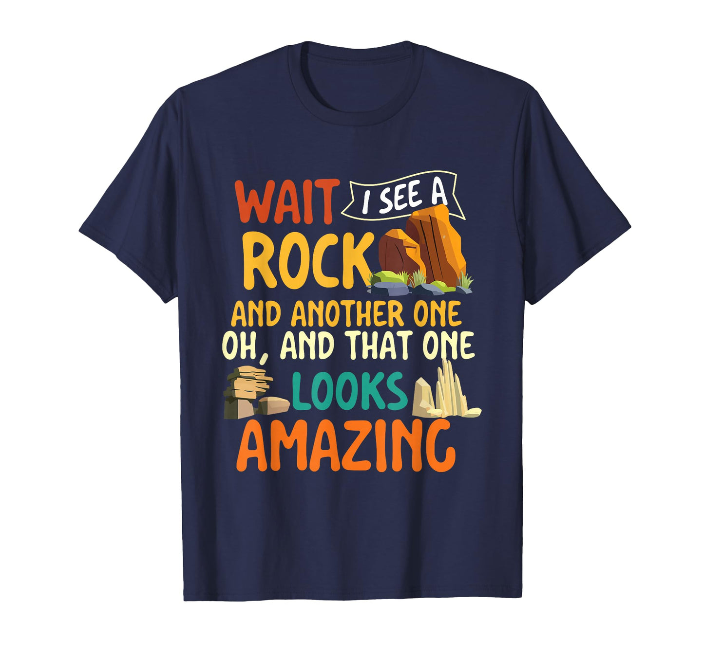 Wait I See A Rock - Rock Collector Geode Hunter Geology T-Shirt