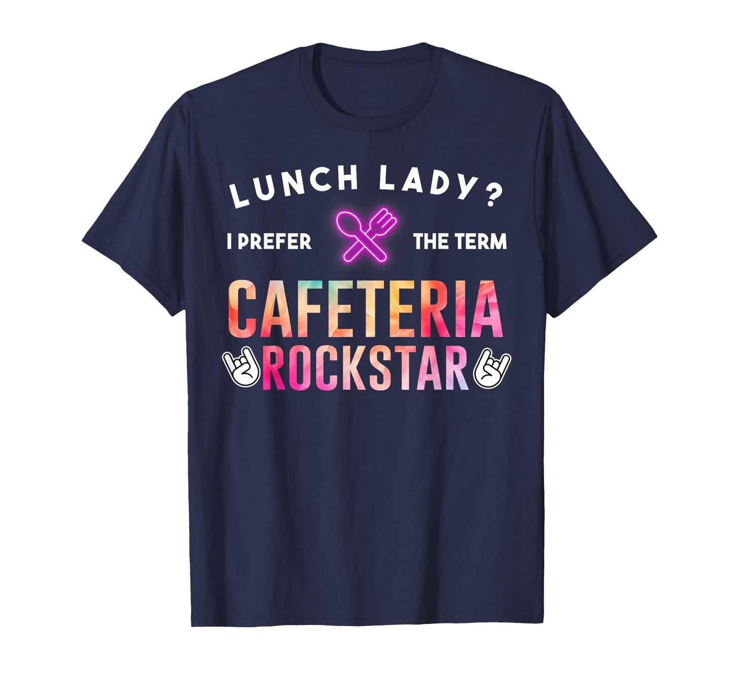 Lunch Lady I Prefer The Term Cafeteria Rockstar Funny Saying T-Shirt