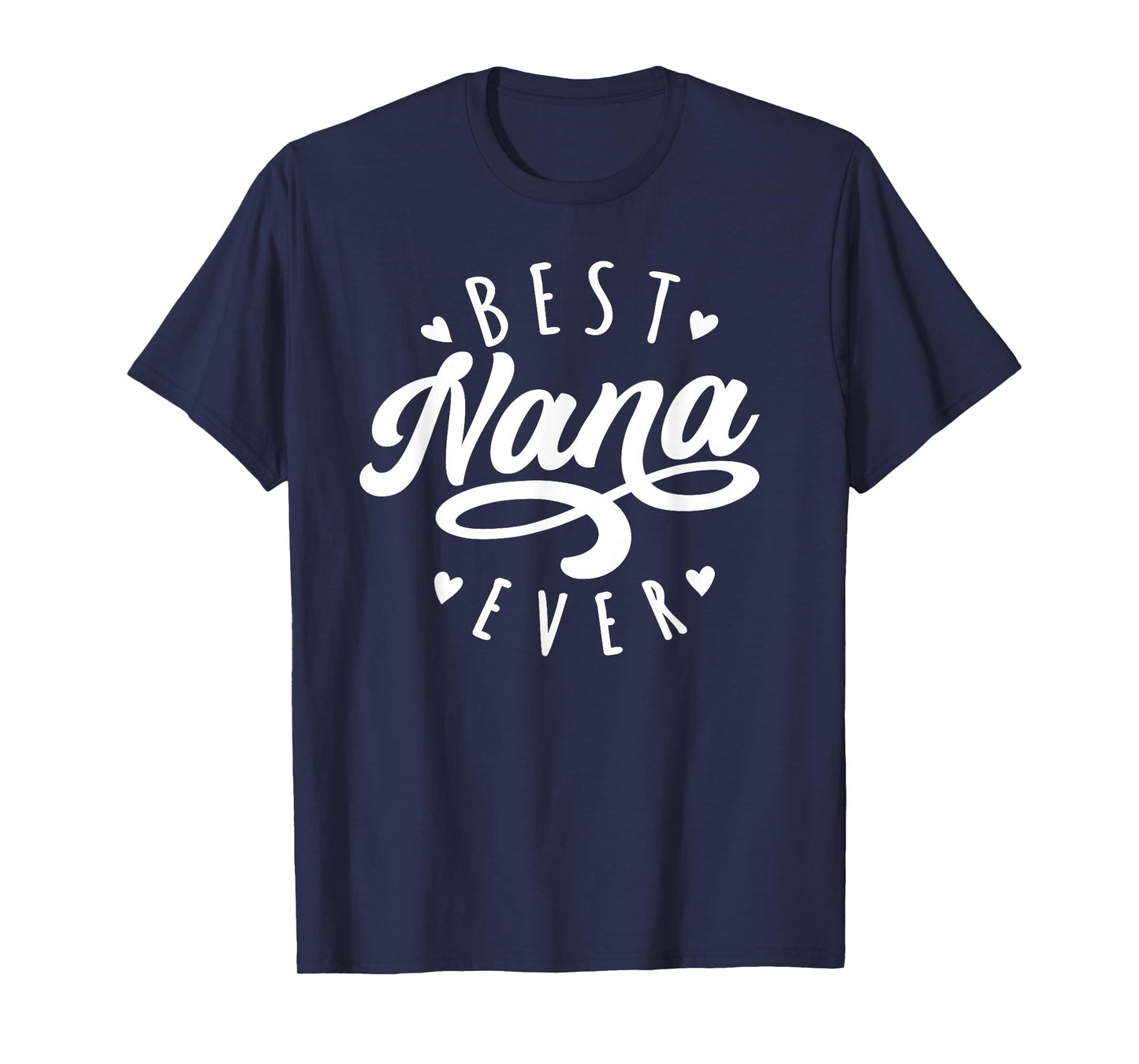 Best Nana Ever - Modern Calligraphy Font Mother's Day Nana T-Shirt