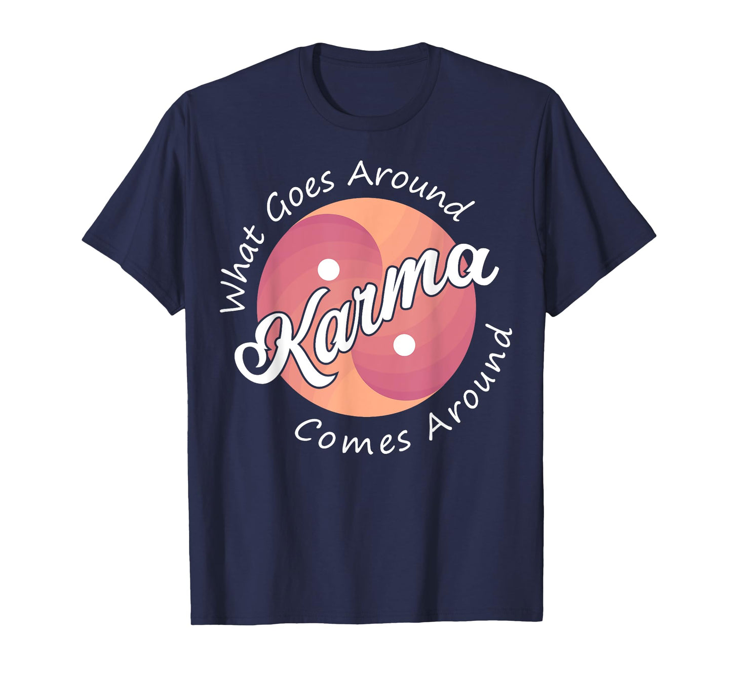 Karma, What Goes Around Comes Around T-Shirt