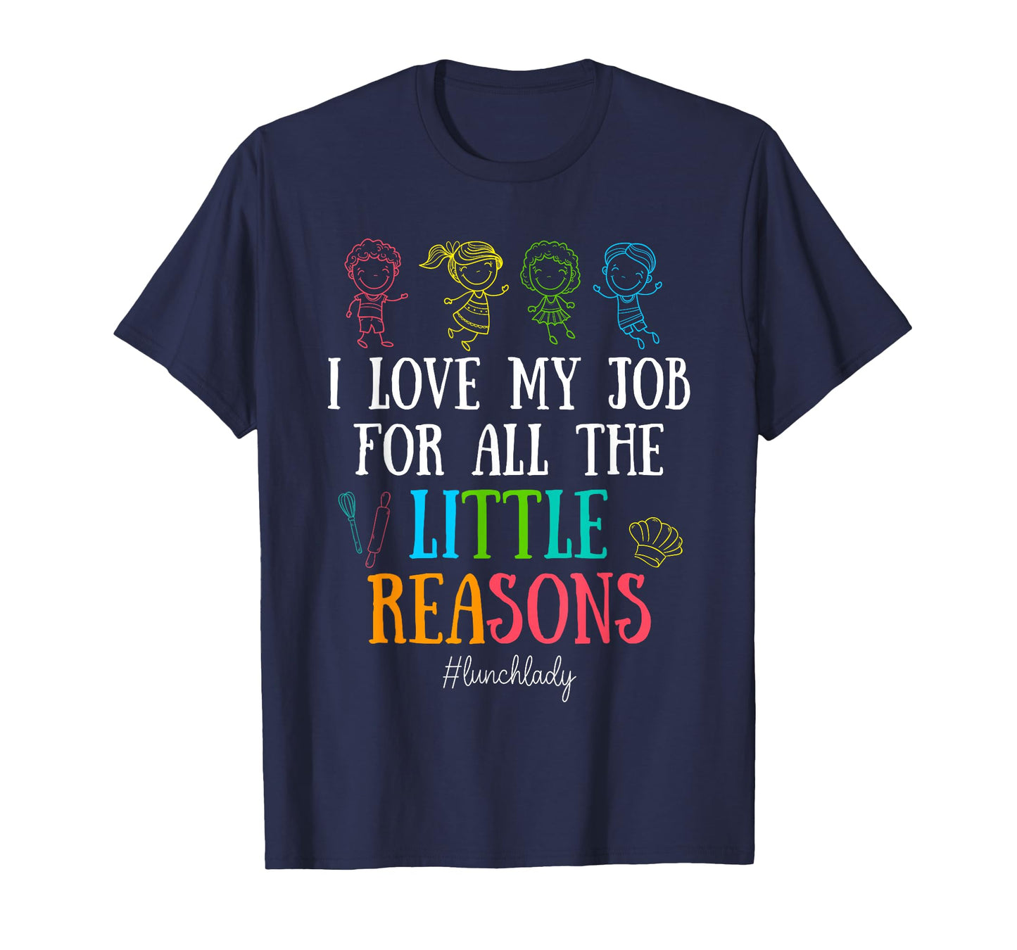 I Love My Job for All the Little Reasons Lunch Lady T-Shirt