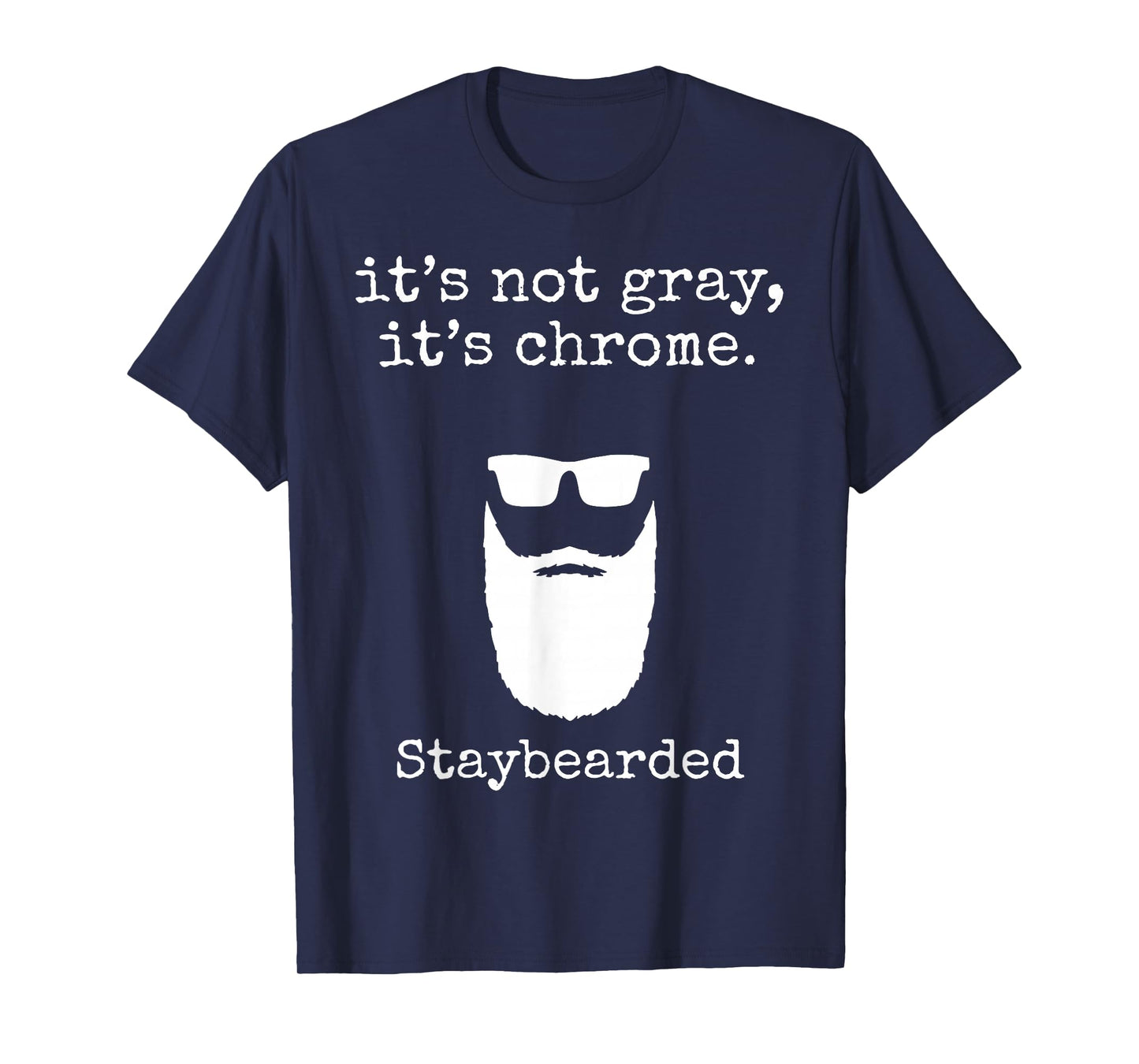 It's Not Gray It's Chrome Staybearded T-Shirt