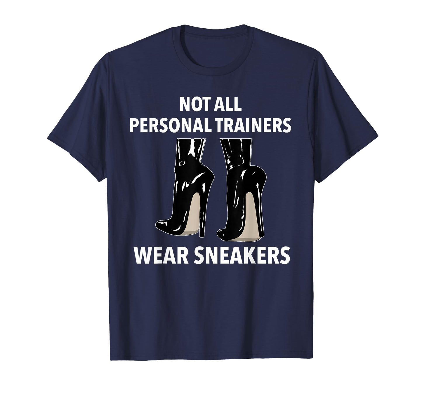 Not all Personal Trainers Wear Sneakers Dominatrix BDSM T-Shirt