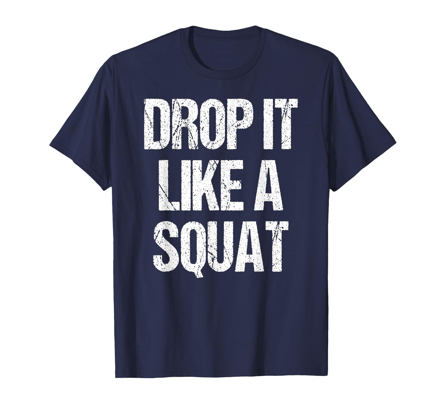 Drop It Like A Squat Work-out Gym Sport Gift Fitness Outfit T-Shirt