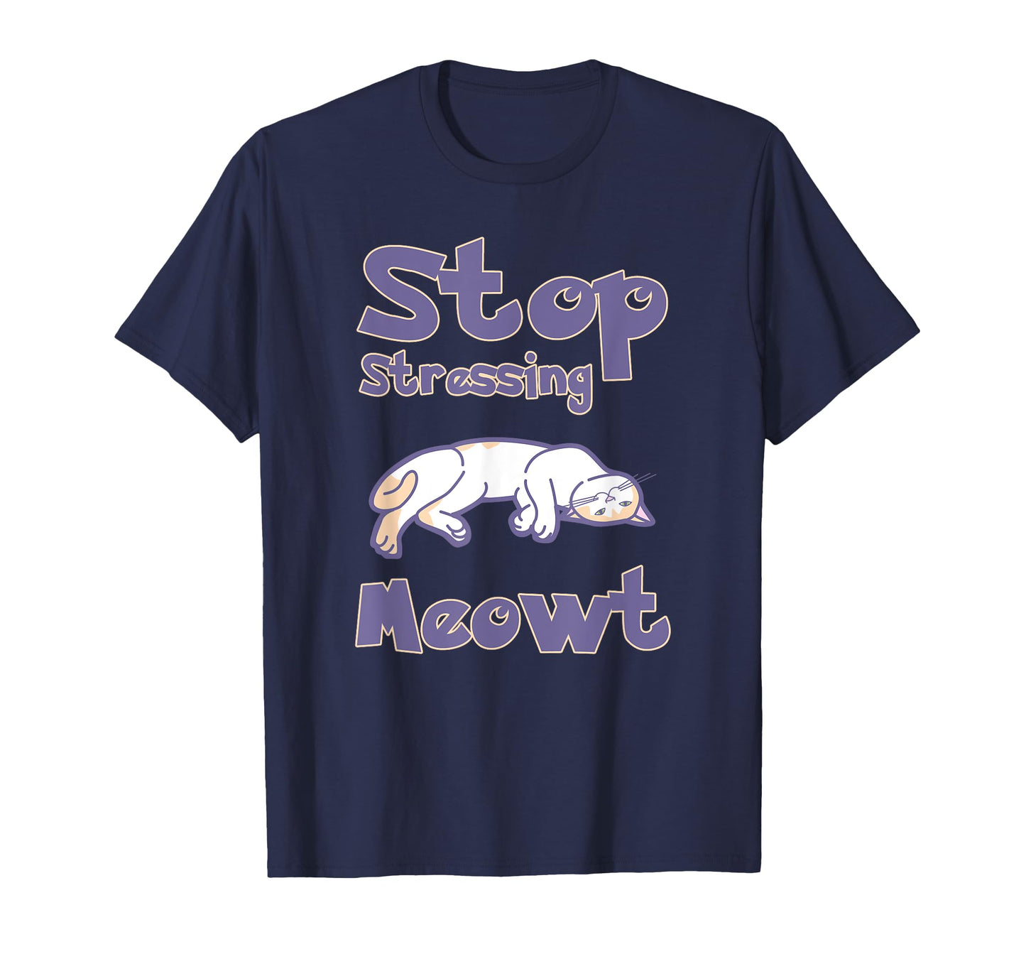 Stop Stressing Meowt Shirts - Love Cats Shirt Men Women Kids T-Shirt