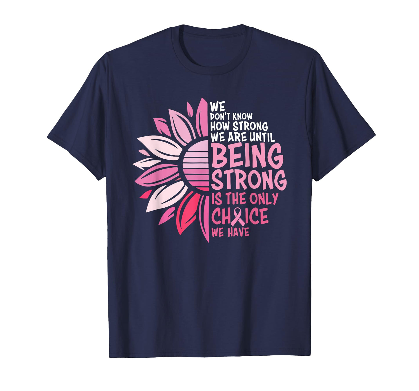 We Don't Know How Strong We Are Until Being Strong T-Shirt