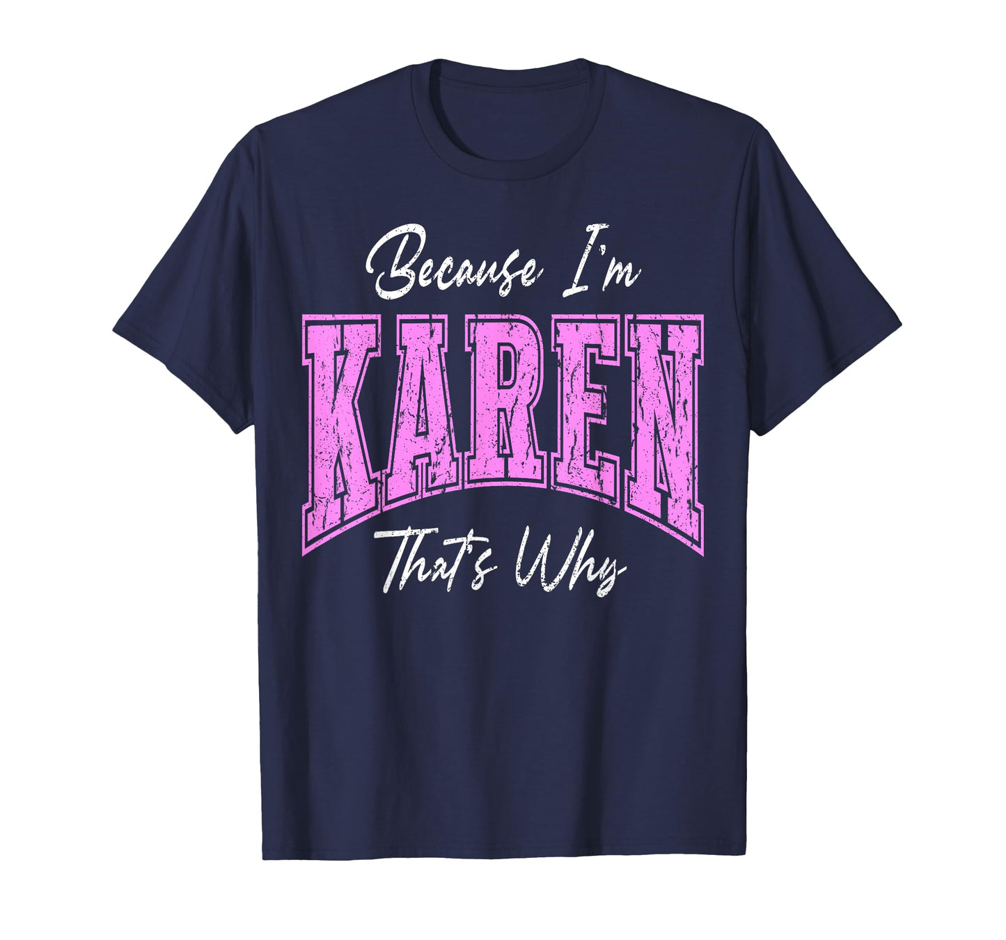 Funny Because I'm Karen, That's Why Confident Novelty Name T-Shirt