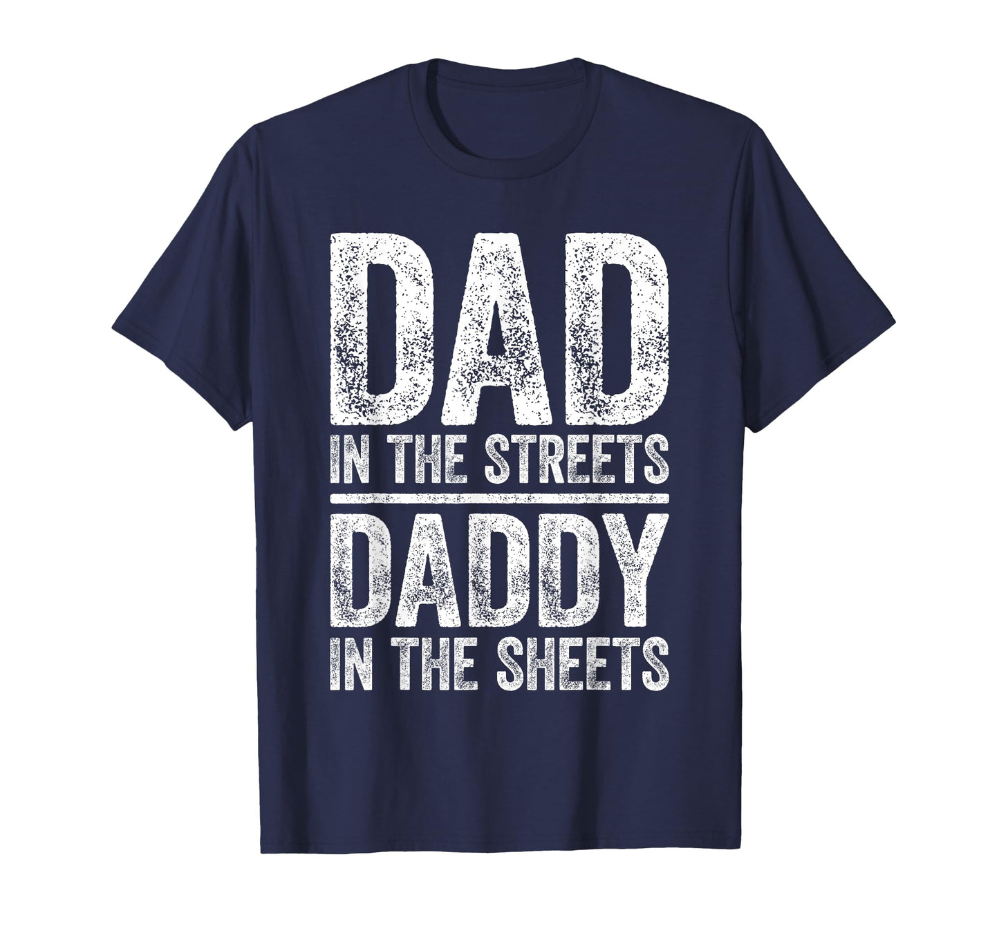Dad In The Streets Daddy In The Sheets Shirt Men Fathers Day T-Shirt