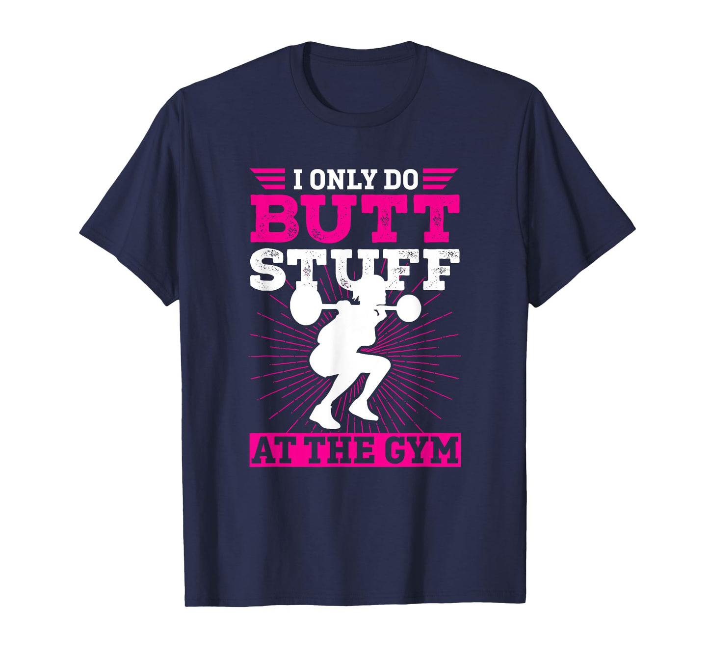 Funny Booty Gym Shirt: I Only Do Butt Stuff At The Gym T-Shirt