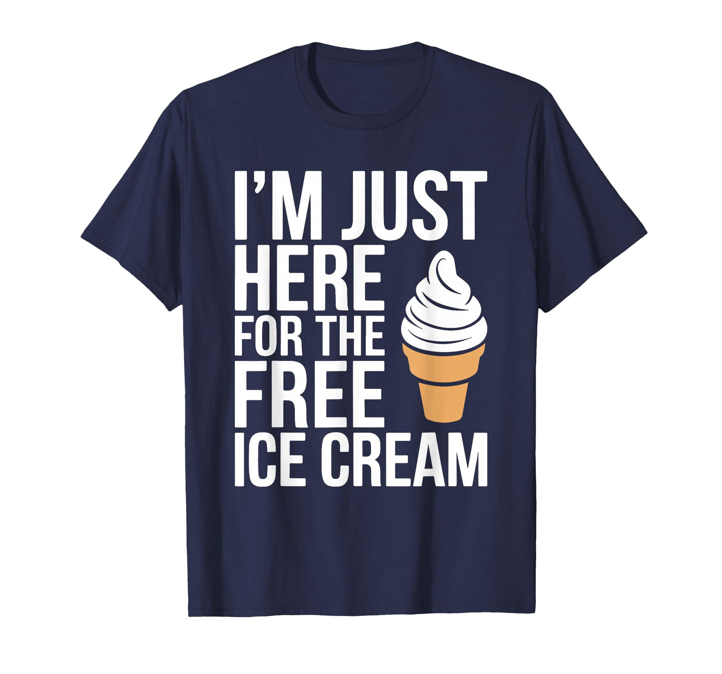 I'm Just Here For The Free Ice Cream Shirt Kids Men Women T-Shirt