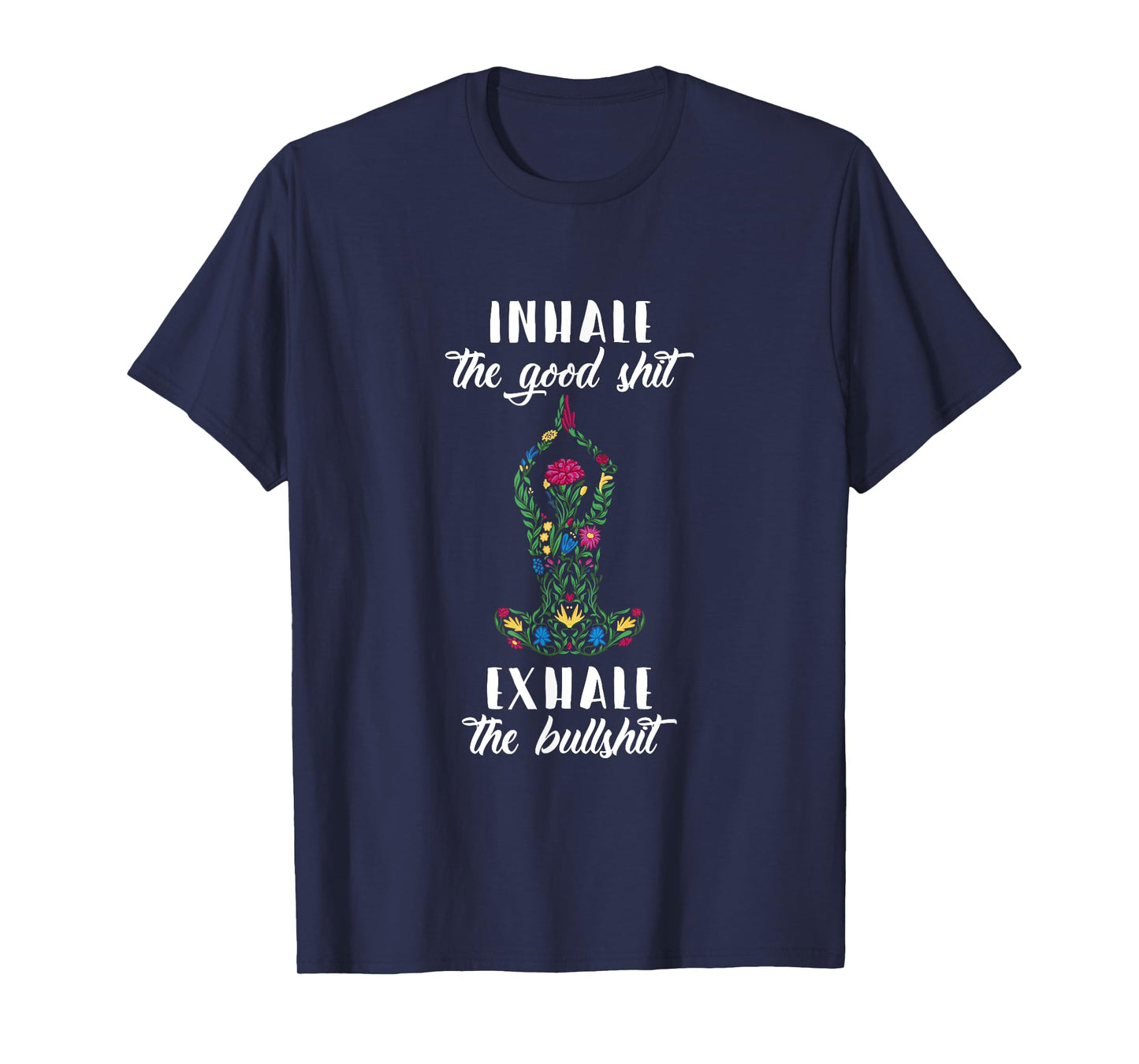 Inhale Good Shit Exhale Bullshit Yoga Sayings Meditation T-Shirt