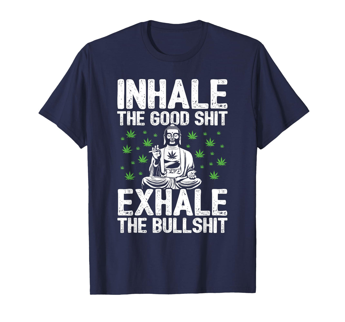 Inhale Good Shit Exhale Bullshit - 420 Weed Cannabis Stoner T-Shirt