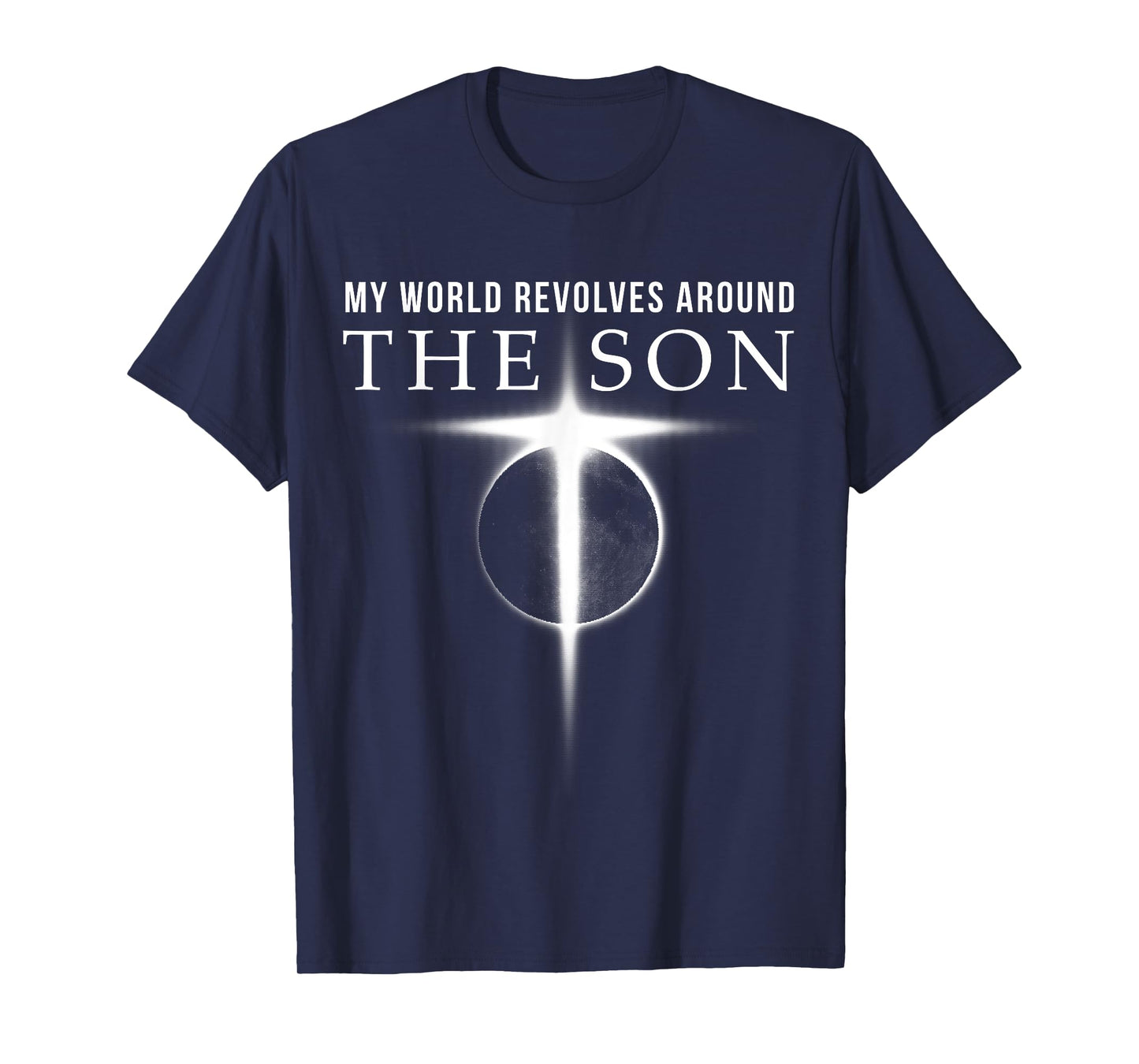World Revolves Around Son of God Christian for Men T-Shirt