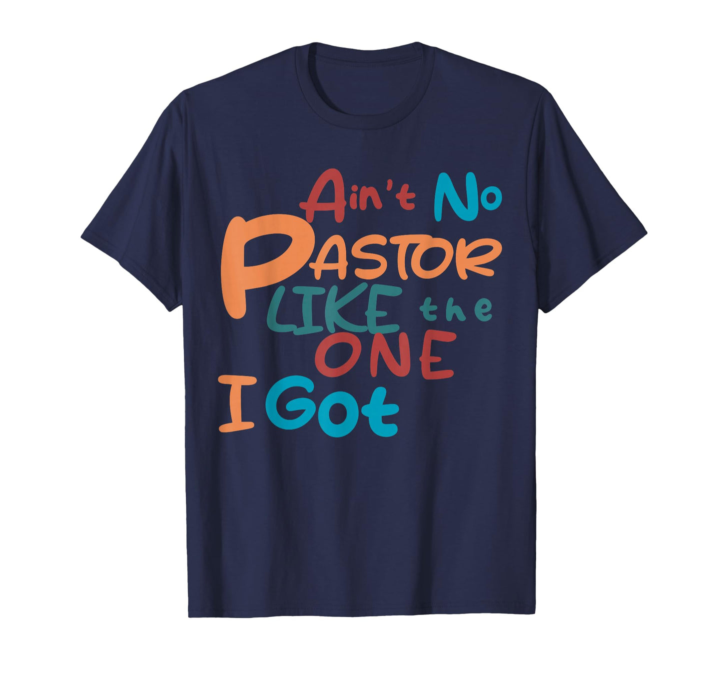 Ain't No Pastor Like The One I Got T-Shirt