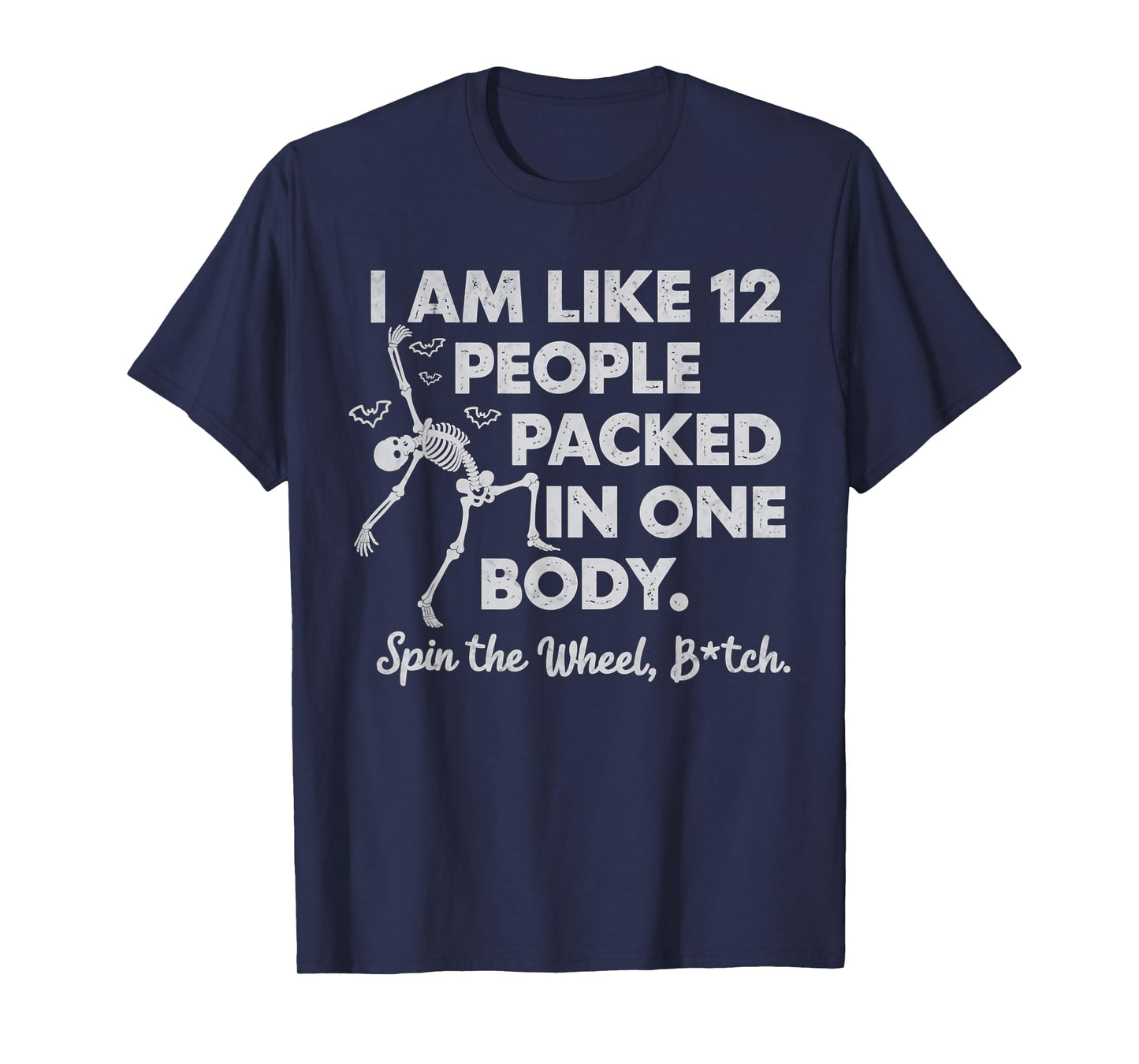I Am Like 12 People Packed In One Body Spin The Skeleton T-Shirt