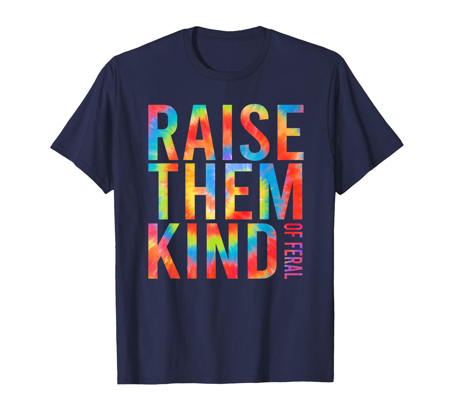 Raise Them Kind Of Feral Funny Quote T-Shirt
