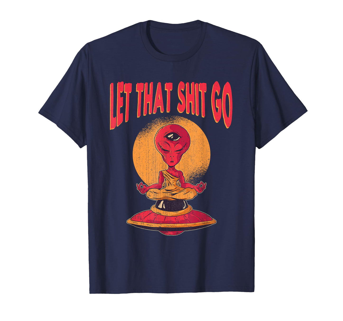 Let That Shit Go Alien UFO Third Eye Yoga Meditation Gift T-Shirt