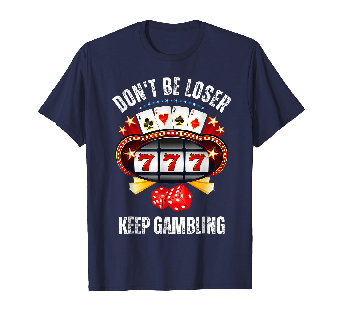Don't Be A Loser Keep Gambling T-Shirt
