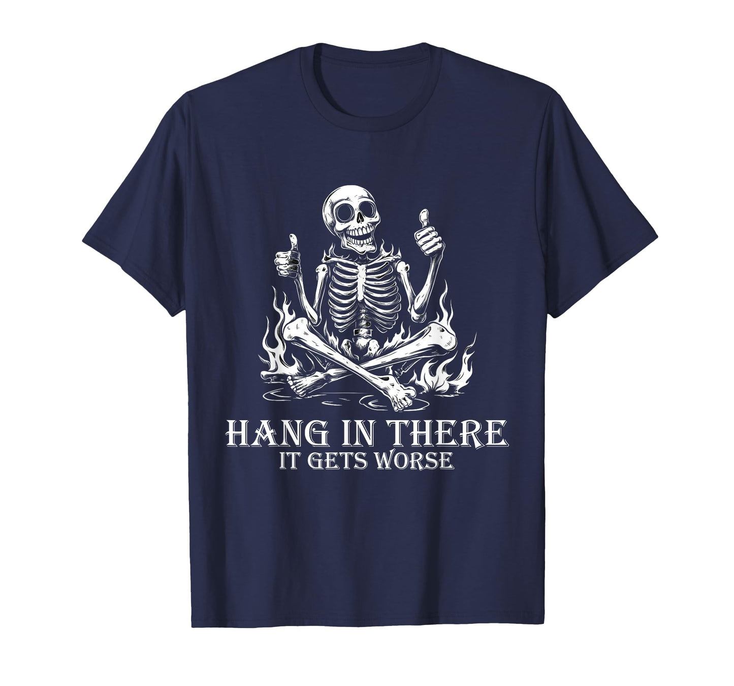 Hang In There It Gets Worse | Sarcastic skeleton Flames T-Shirt