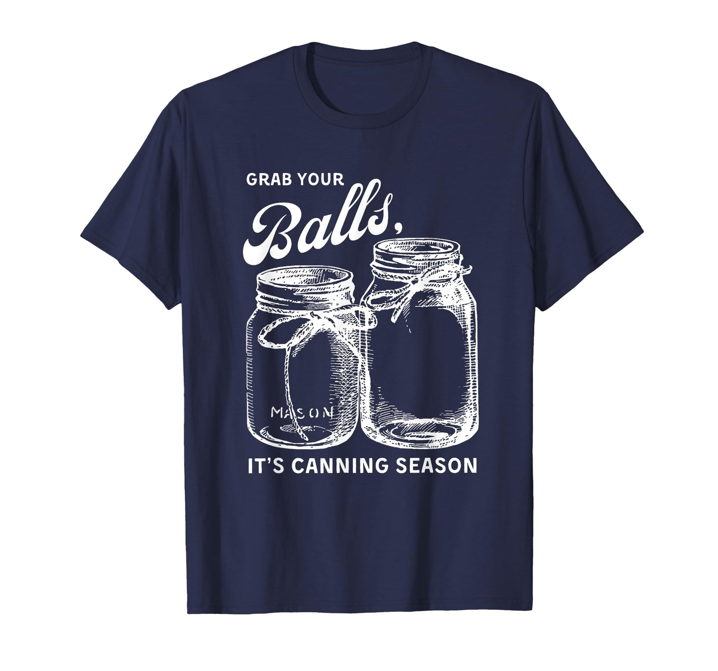 Grab Your Balls Its Canning Season T-shirt Canning T-Shirt