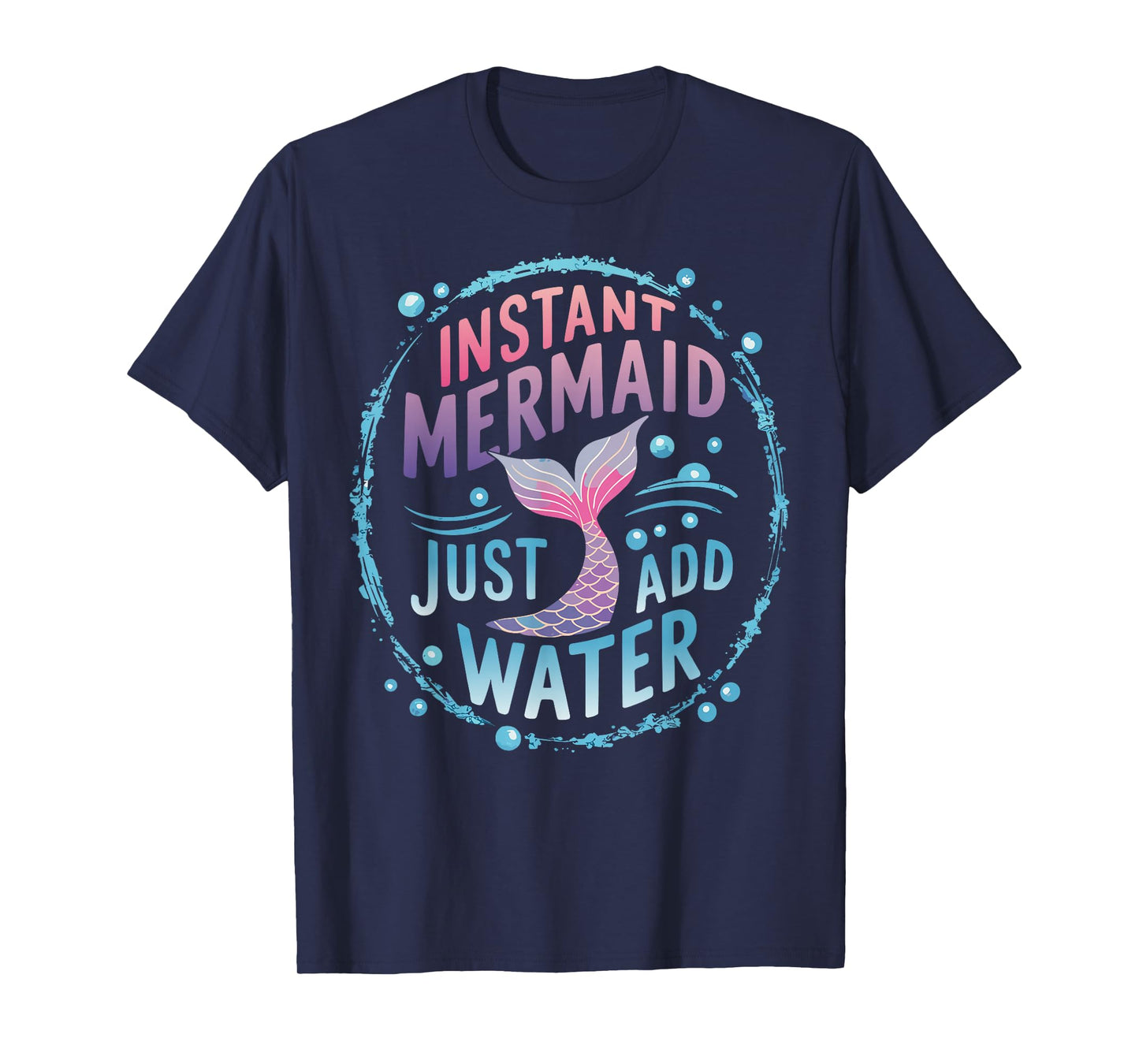 Instant Mermaid Just Add Water T-Shirt