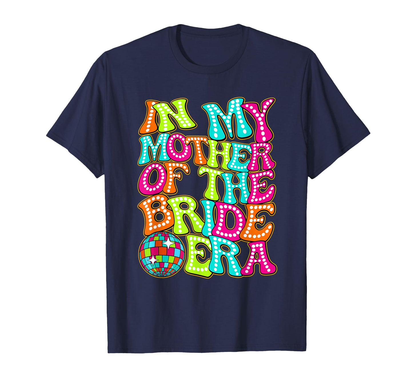 Disco Groovy In My Mother Of The Bride Era T-Shirt