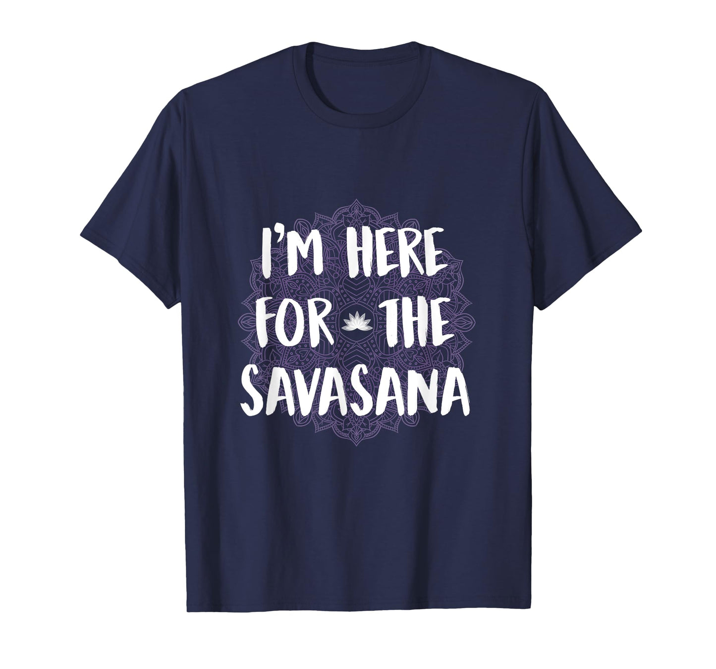 I'm Here For The Savasana Funny Yoga Meditation Shirt T-Shirt