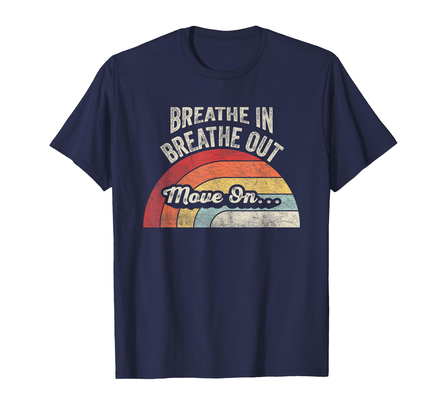 Breathe In Breathe Out Move On Quote T-Shirt