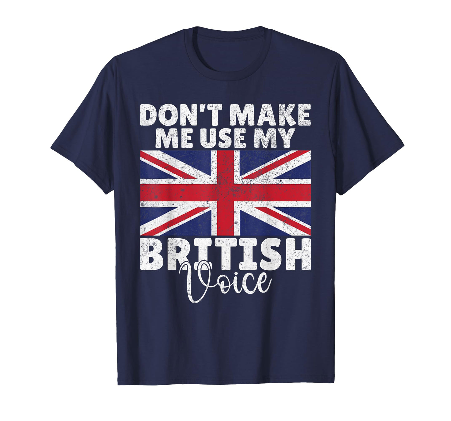 Dont make me use my British Voice British T-Shirt
