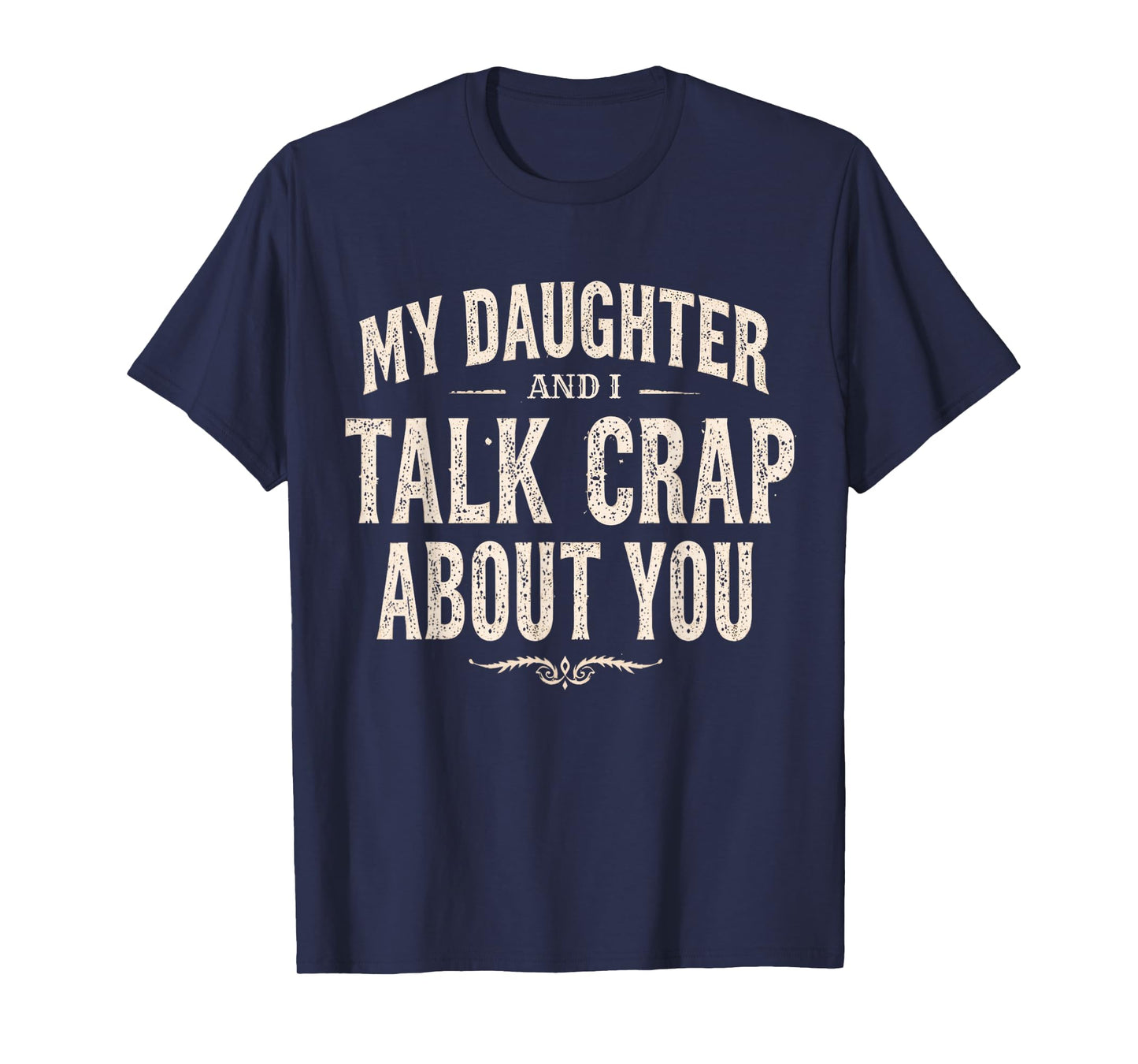 My Daughter and I Talk Crap About You Funny Family Matching T-Shirt