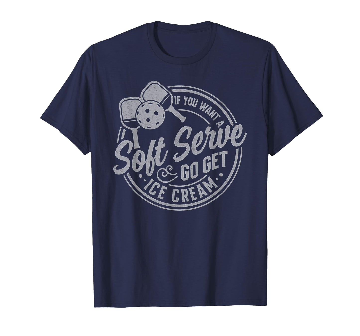 If You Want A Soft Serve Go Get Ice Cream Pickleball Players T-Shirt