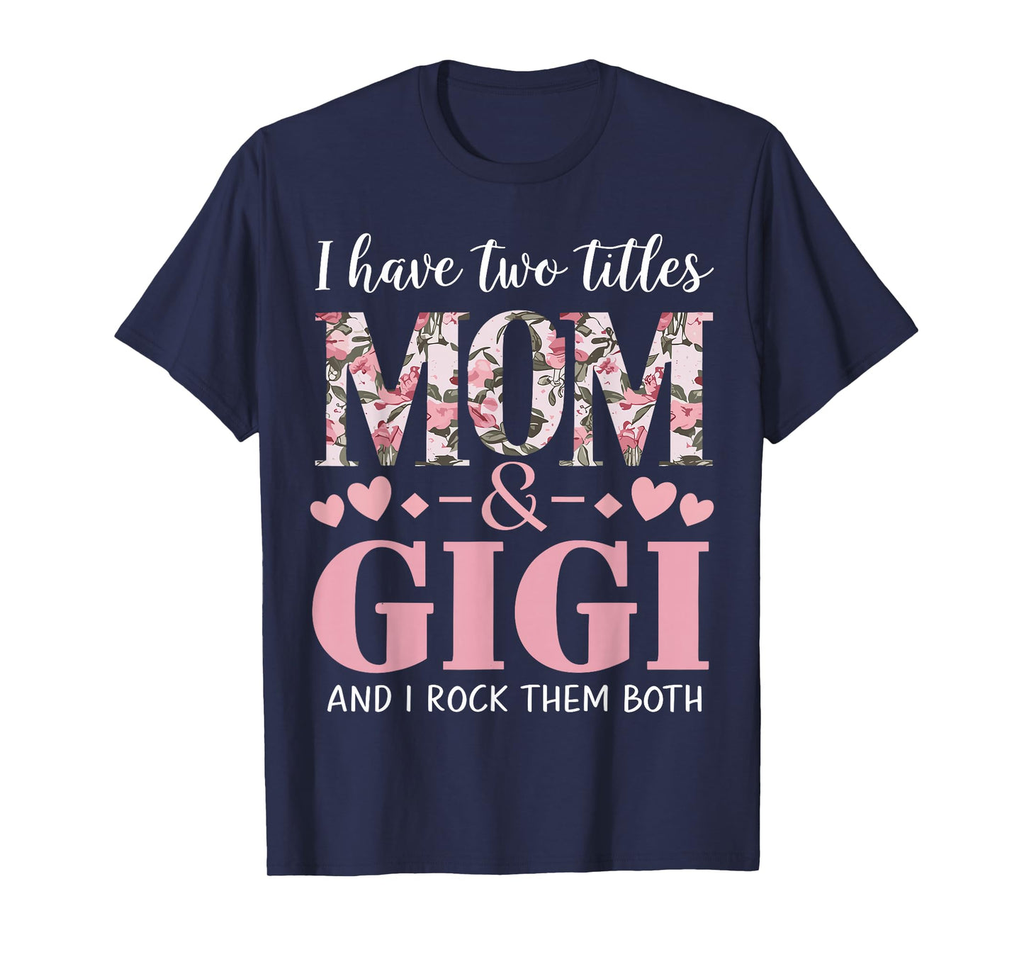 Grandma I Have Two Titles Mom And Gigi T-Shirt