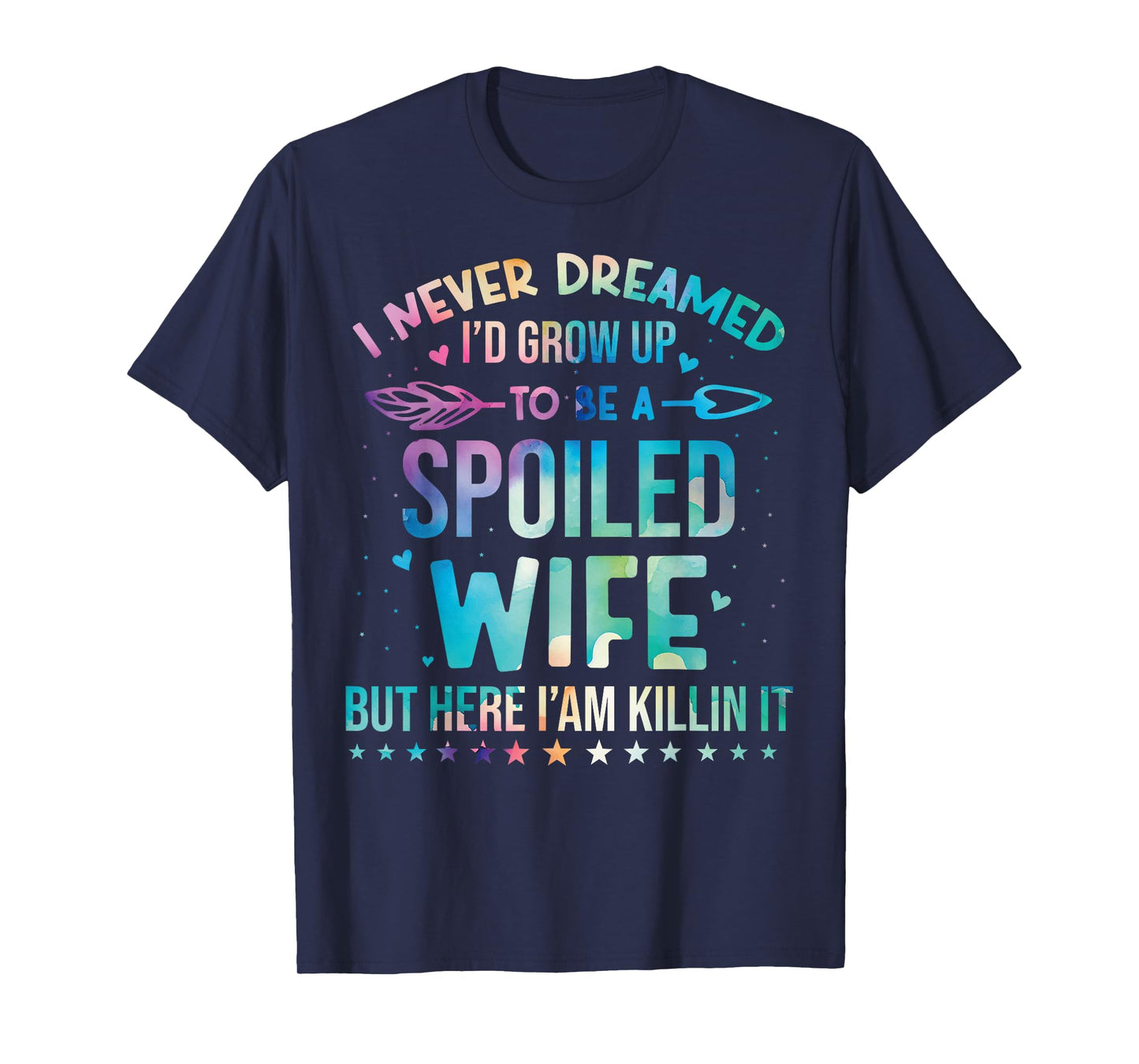 I Never Dreamed I'd Grow Up To Be A Spoiled Wife Fun Womens T-Shirt