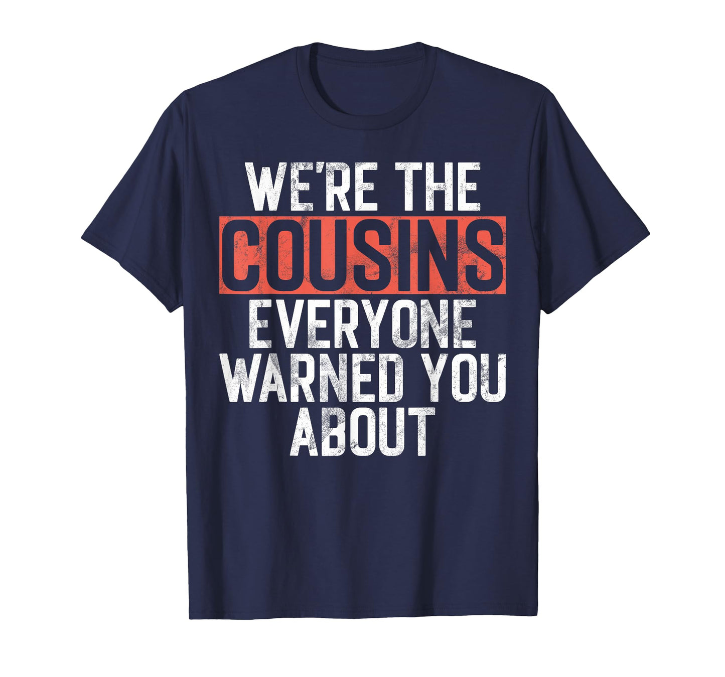 We're the Cousins Everyone Warned You About Cousin T-Shirt