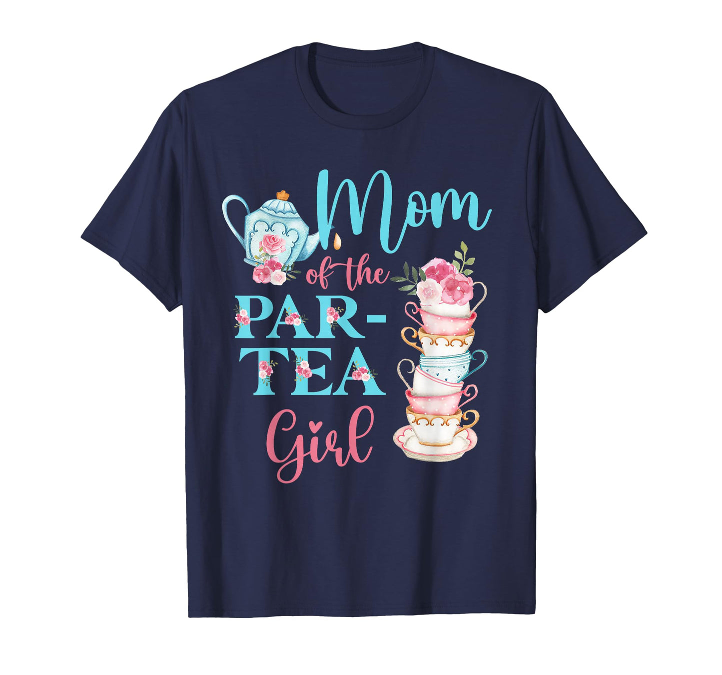 Mom Of The Par-Tea Girl Floral Tea Party Birthday Family T-Shirt