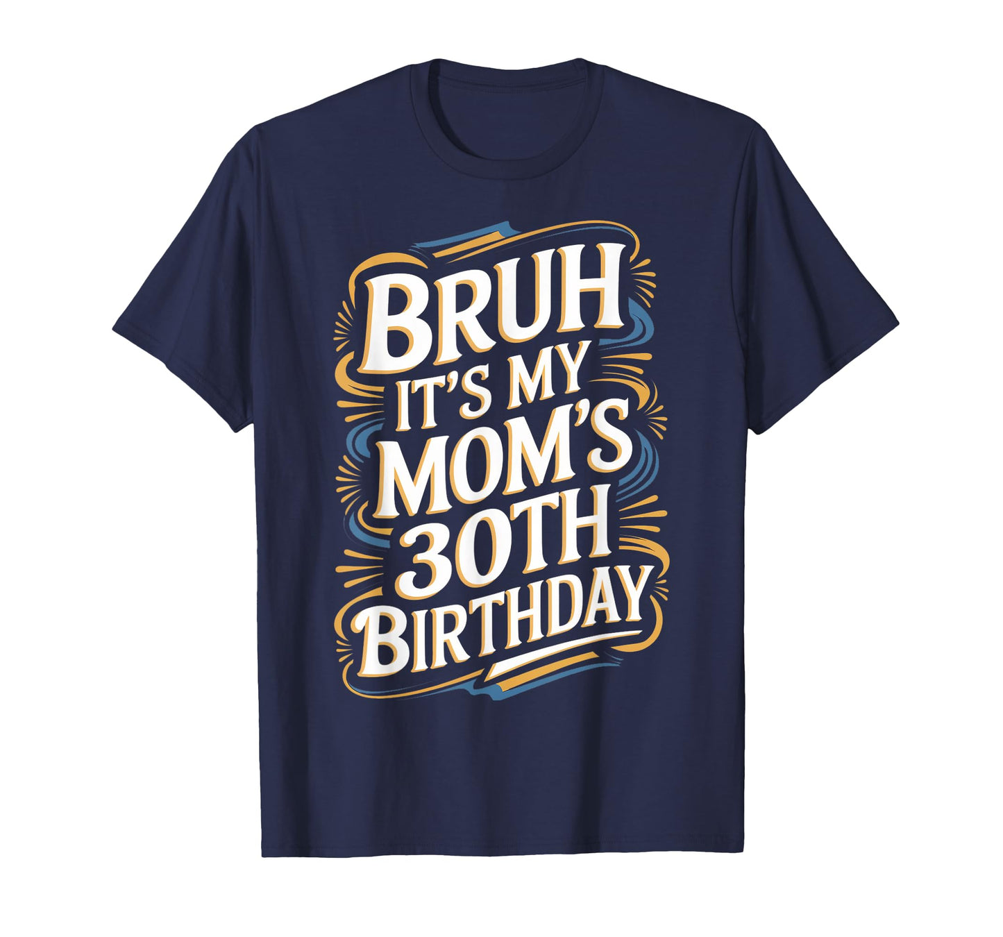 Bruh It's My Mom's 30th Birthday Funny T-Shirt