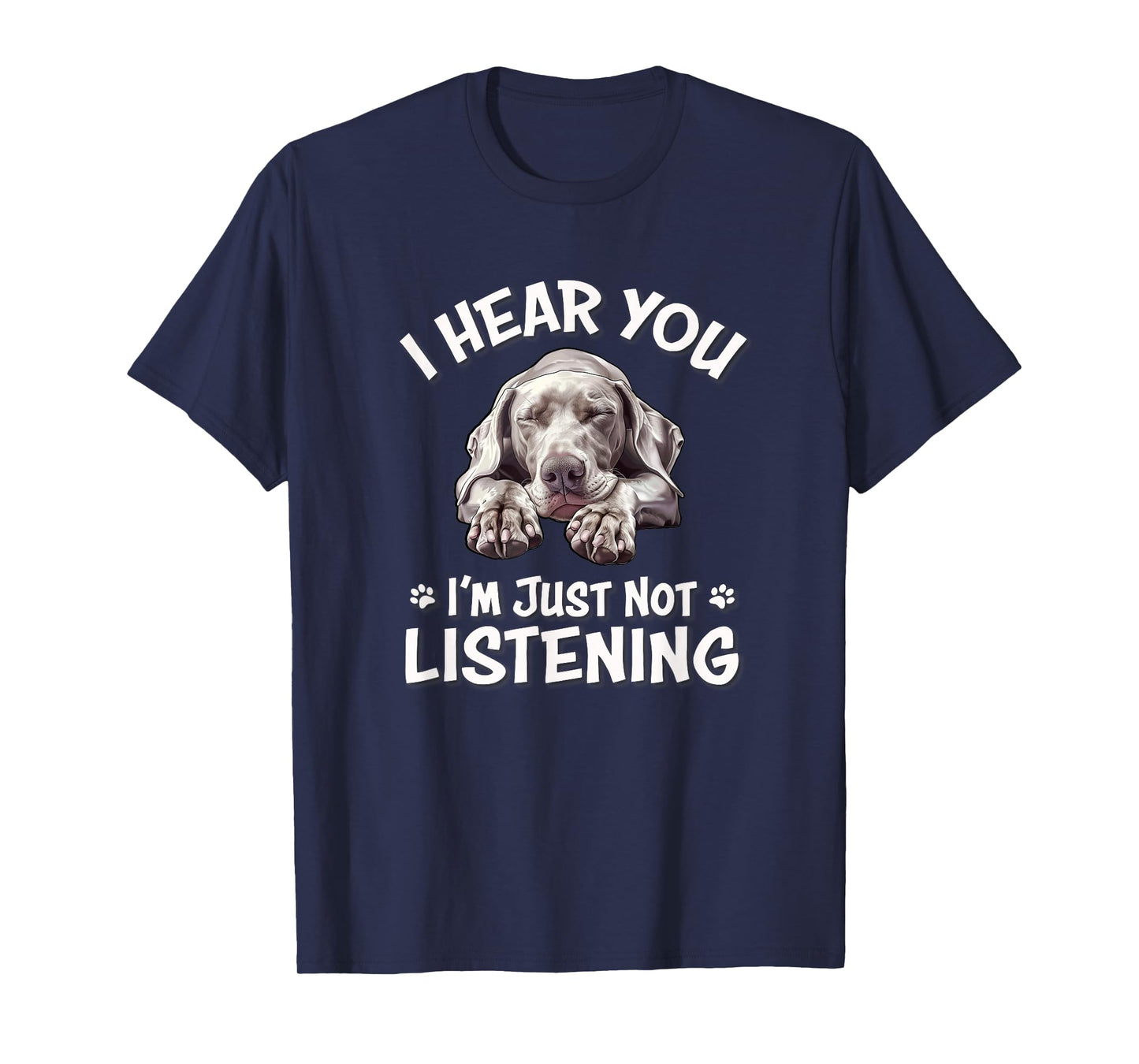 Mens Womens Cute Hear You Not Listening Weimaraner Lover T-Shirt