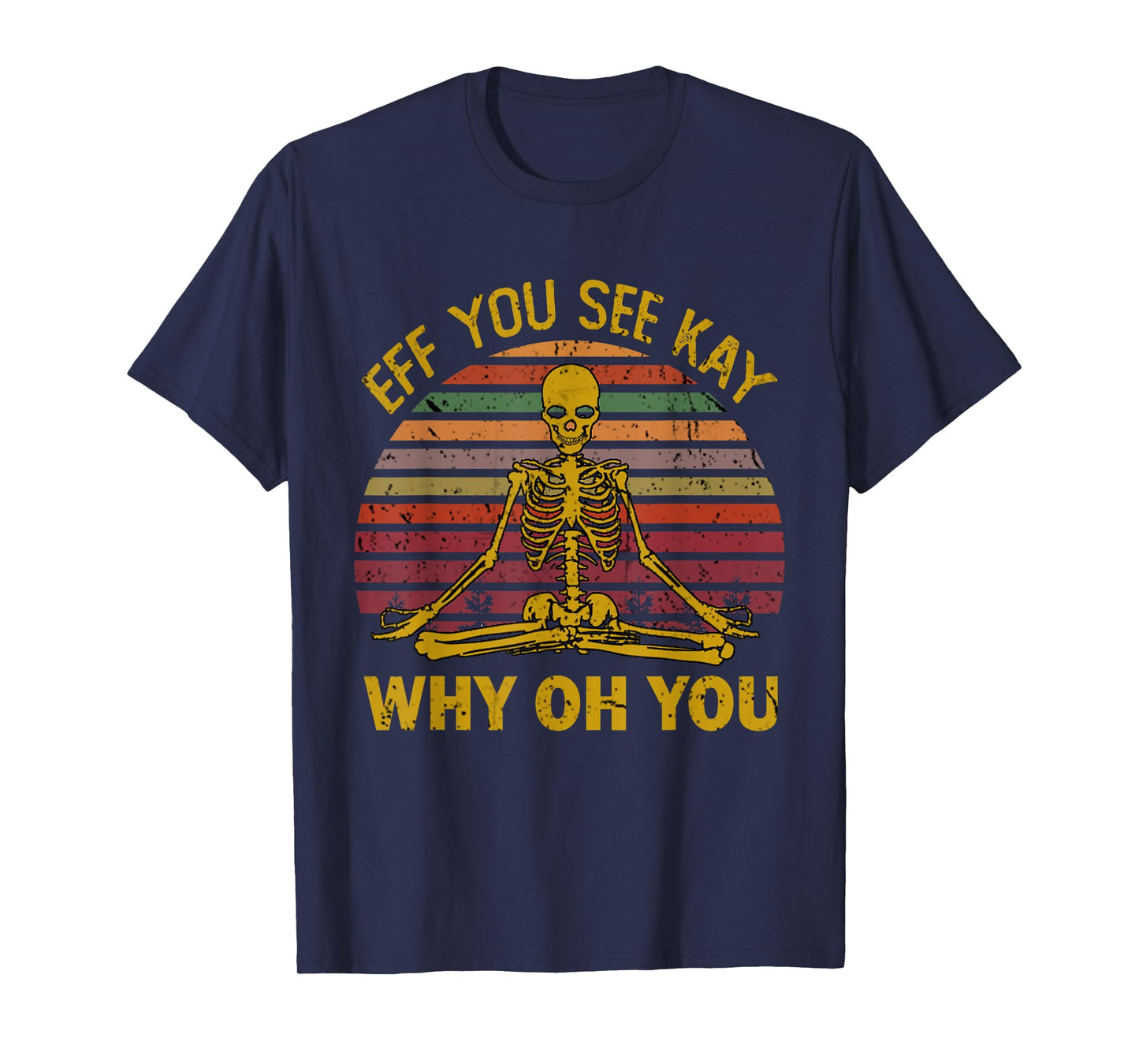 Eff You See Kay Why Oh U Skeleton Yoga Funny Costume Gifts T-Shirt