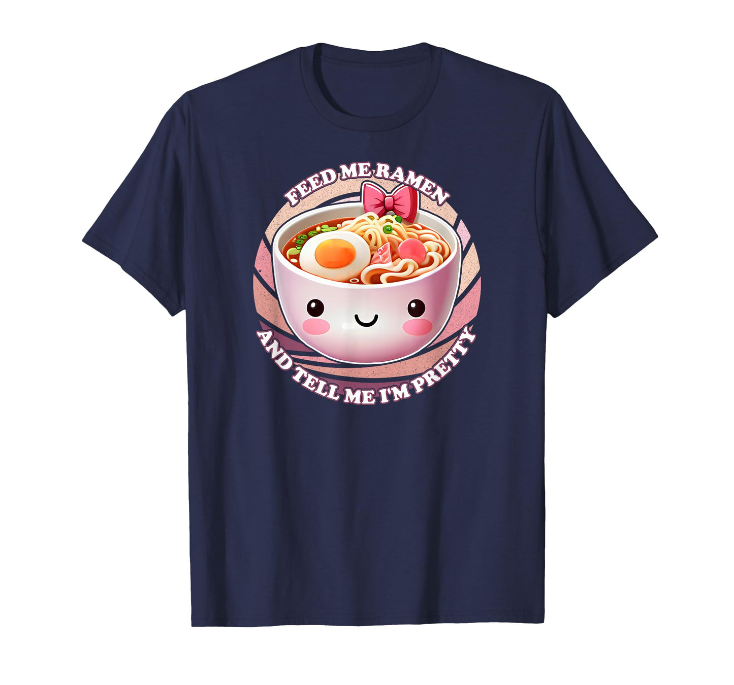 Feed Me Ramen And Tell Me I'm Pretty T-Shirt