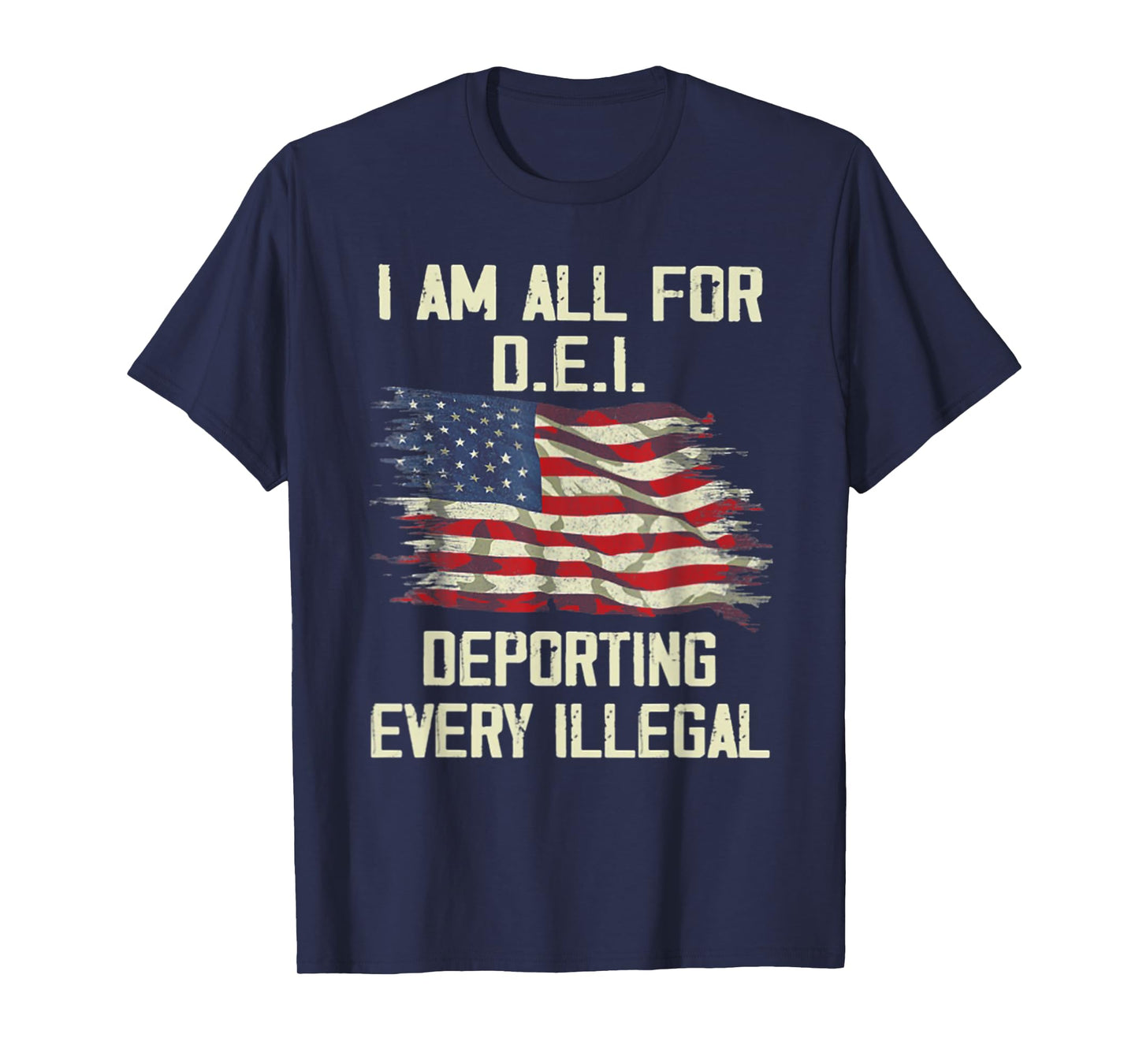 I Am All FOr DEI Deporting Every Illegal T-Shirt