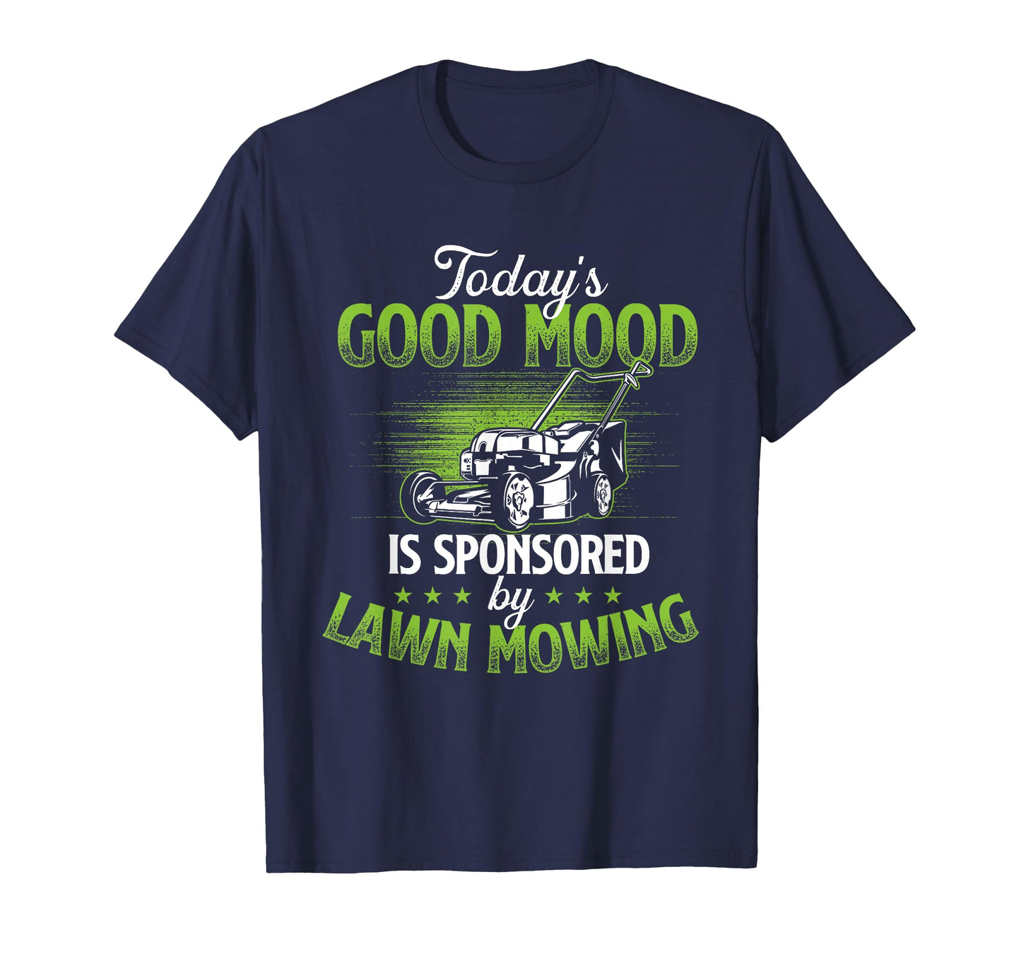 Today's Good Mood Is Sponsored by Lawn Mowing - Gardener T-Shirt