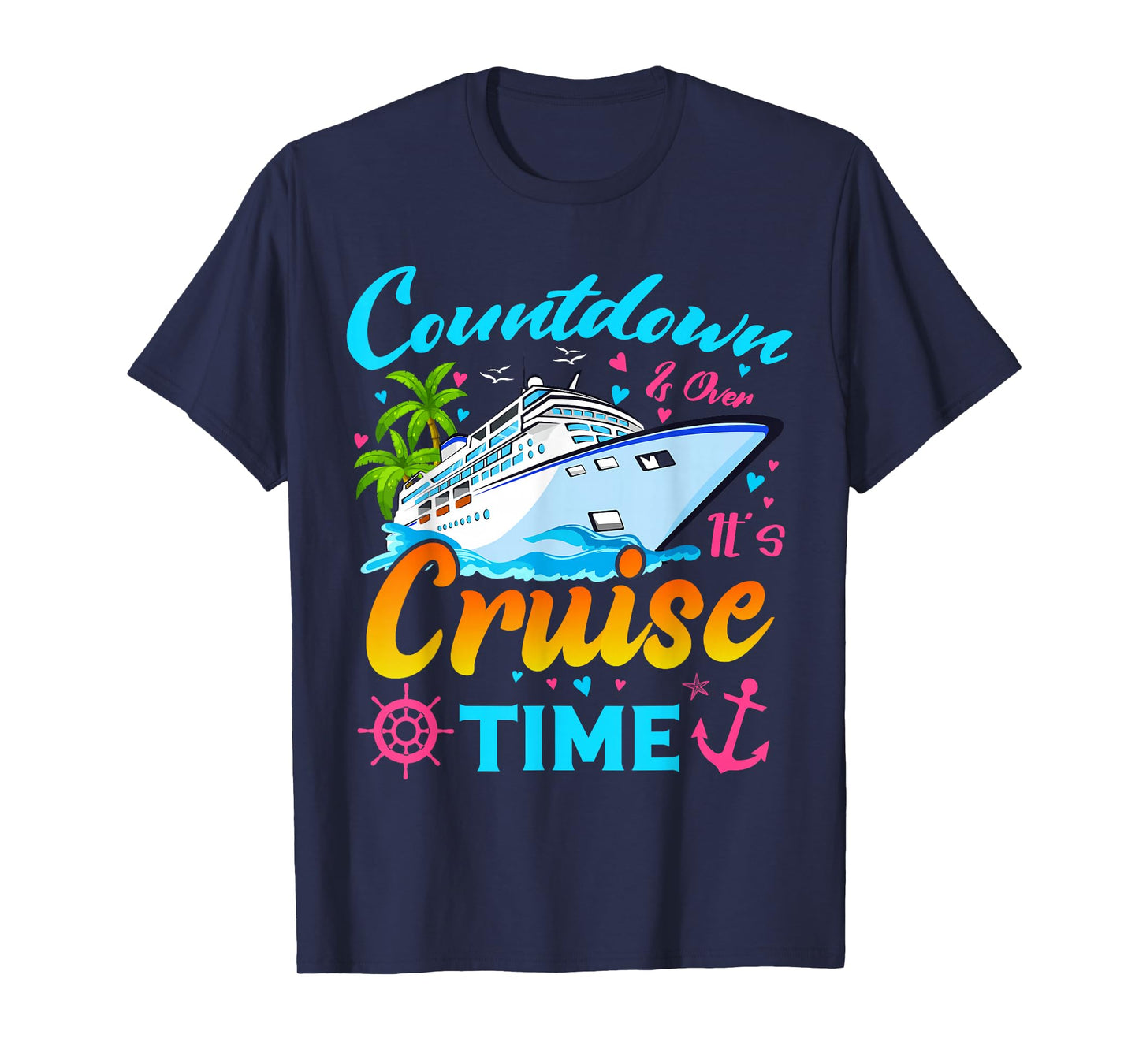 Countdown Is Over It's Cruise Time Men Women Cruise Ship T-Shirt